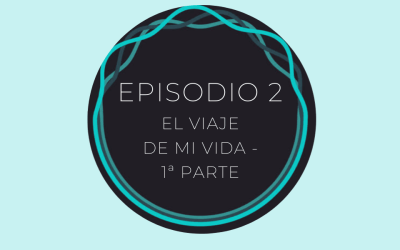 El Viaje de Mi Vida – 1ª Parte