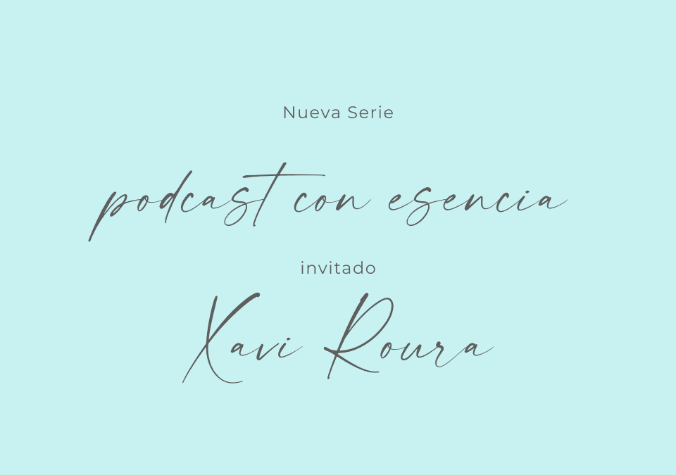 Podcast con Esencia – Xavi Roura